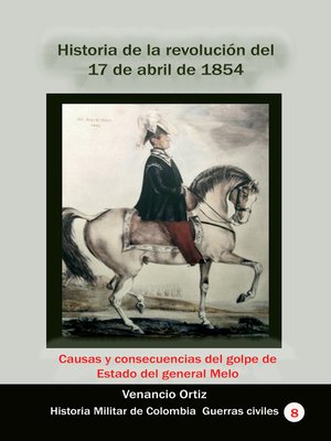 cover image of Historia de la revolución del 17 de abril de 1854 Causas y consecuencias del golpe de Estado del general Melo